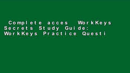 Complete acces  WorkKeys Secrets Study Guide: WorkKeys Practice Questions   Review for the ACT s