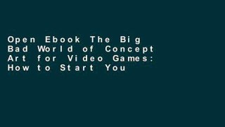 Open Ebook The Big Bad World of Concept Art for Video Games: How to Start Your Career as a Concept