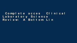Complete acces  Clinical Laboratory Science Review: A Bottom Line Approach  Unlimited