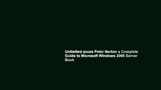 Unlimited acces Peter Norton s Complete Guide to Microsoft Windows 2000 Server Book
