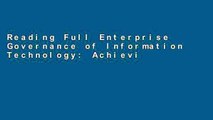 Reading Full Enterprise Governance of Information Technology: Achieving Strategic Alignment and