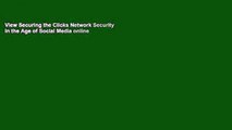 View Securing the Clicks Network Security in the Age of Social Media online