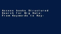 Access books Structured Search for Big Data: From Keywords to Key-objects P-DF Reading