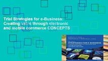 Trial Strategies for e-Business: Creating value through electronic and mobile commerce CONCEPTS