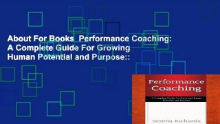 About For Books  Performance Coaching: A Complete Guide For Growing Human Potential and Purpose::