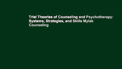 Trial Theories of Counseling and Psychotherapy: Systems, Strategies, and Skills Mylab Counseling