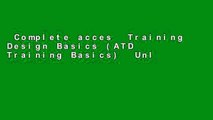 Complete acces  Training Design Basics (ATD Training Basics)  Unlimited