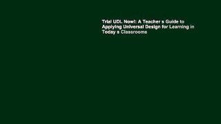 Trial UDL Now!: A Teacher s Guide to Applying Universal Design for Learning in Today s Classrooms
