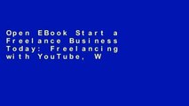 Open EBook Start a Freelance Business Today: Freelancing with YouTube, WordPress, Upwork and