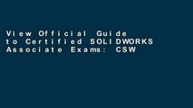 View Official Guide to Certified SOLIDWORKS Associate Exams: CSWA, CSDA, CSWSA-FEA (2015-2017)