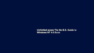 Unlimited acces The No B.S. Guide to Windows NT 4.0 Book