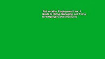 Full version  Employment Law: A Guide to Hiring, Managing, and Firing for Employers and Employees