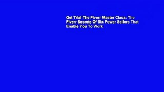 Get Trial The Fiverr Master Class: The Fiverr Secrets Of Six Power Sellers That Enable You To Work