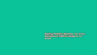Reading Prediction Machines: The Simple Economics of Artificial Intelligence For Kindle