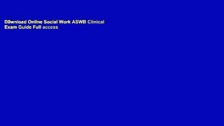 D0wnload Online Social Work ASWB Clinical Exam Guide Full access
