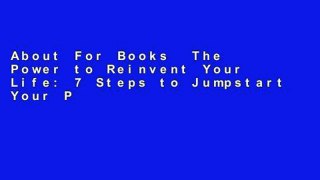 About For Books  The Power to Reinvent Your Life: 7 Steps to Jumpstart Your Passion, Purpose