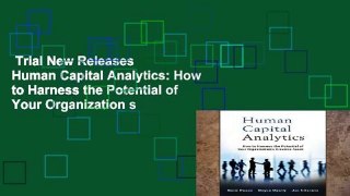 Trial New Releases  Human Capital Analytics: How to Harness the Potential of Your Organization s