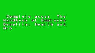 Complete acces  The Handbook of Employee Benefits: Health and Group Benefits 7/E  For Full