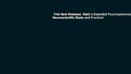 Trial New Releases  Stahl s Essential Psychopharmacology: Neuroscientific Basis and Practical