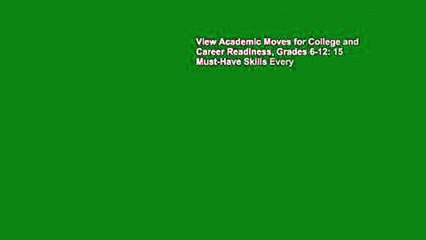 View Academic Moves for College and Career Readiness, Grades 6-12: 15 Must-Have Skills Every