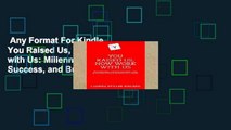 Any Format For Kindle  You Raised Us, Now Work with Us: Millennials, Career Success, and Building