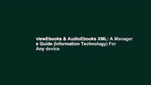 viewEbooks & AudioEbooks XML: A Manager s Guide (Information Technology) For Any device