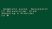 Complete acces  Successful IT Outsourcing: From Choosing a Provider to Managing the Project
