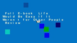 Full E-book  Life Would Be Easy If It Weren t for Other People  Review