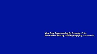 View Rust Programming By Example: Enter the world of Rust by building engaging, concurrent,