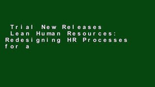 Trial New Releases  Lean Human Resources: Redesigning HR Processes for a Culture of Continuous