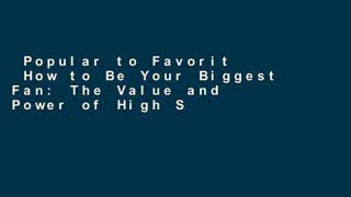 Popular to Favorit  How to Be Your Biggest Fan: The Value and Power of High Self-Esteem Complete