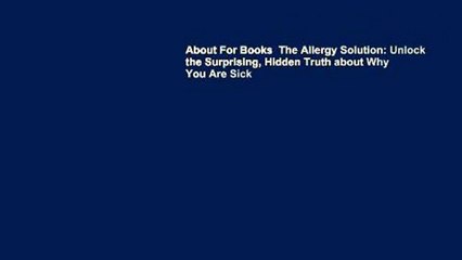 About For Books  The Allergy Solution: Unlock the Surprising, Hidden Truth about Why You Are Sick