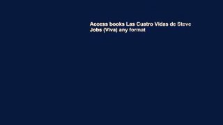 Access books Las Cuatro Vidas de Steve Jobs (Viva) any format