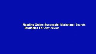 Reading Online Successful Marketing: Secrets   Strategies For Any device