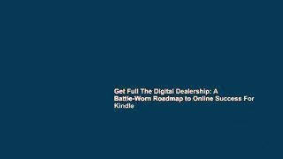 Get Full The Digital Dealership: A Battle-Worn Roadmap to Online Success For Kindle