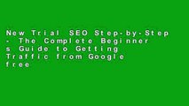 New Trial SEO Step-by-Step - The Complete Beginner s Guide to Getting Traffic from Google free of