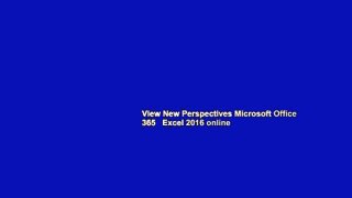 View New Perspectives Microsoft Office 365   Excel 2016 online