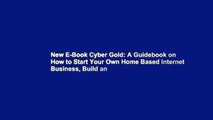 New E-Book Cyber Gold: A Guidebook on How to Start Your Own Home Based Internet Business, Build an