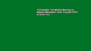 Full version  The Miracle Morning for Network Marketers: Grow Yourself FIRST to Grow Your