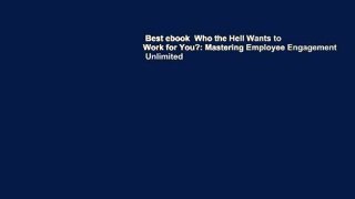 Best ebook  Who the Hell Wants to Work for You?: Mastering Employee Engagement  Unlimited