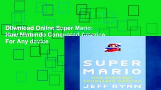 D0wnload Online Super Mario: How Nintendo Conquered America For Any device