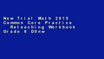 New Trial Math 2015 Common Core Practice   Reteaching Workbook Grade 6 D0nwload P-DF
