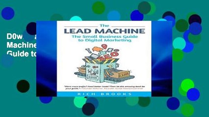 D0wnload Online The Lead Machine: The Small Business Guide to Digital Marketing: Everything