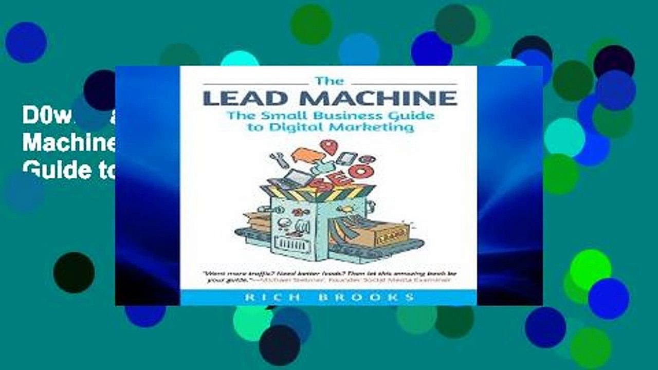 D0wnload Online The Lead Machine: The Small Business Guide to Digital Marketing: Everything