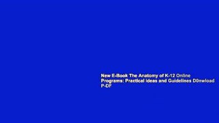 New E-Book The Anatomy of K-12 Online Programs: Practical Ideas and Guidelines D0nwload P-DF