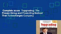 Complete acces  Topgrading: The Proven Hiring and Promoting Method That Turbocharges Company