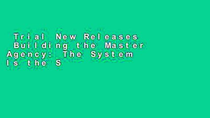 Trial New Releases  Building the Master Agency: The System Is the Solution  Best Sellers Rank : #2