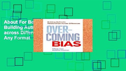 About For Books  Overcoming Bias: Building Authentic Relationships across Differences  Any Format