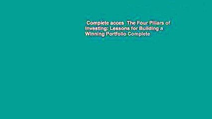 Complete acces  The Four Pillars of Investing: Lessons for Building a Winning Portfolio Complete