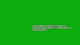 Any Format For Kindle  37 Things One Architect Knows About IT Transformation: A Chief Architect s